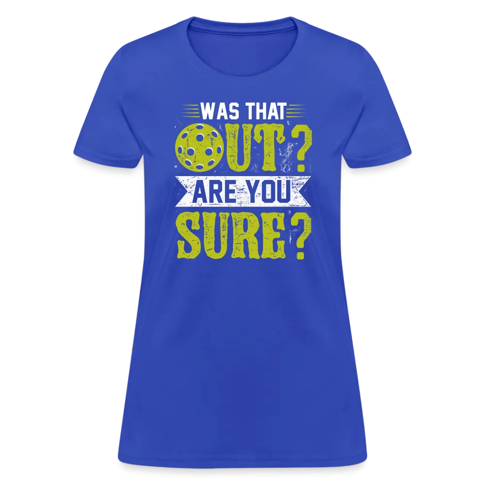 Was That Out Are You Sure (Pickleball) Women's Contoured T-Shirt